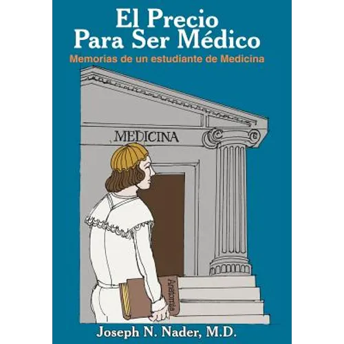 El Precio Para Ser Medico: Memorias de Un Estudiante de Medicina - Hardcover