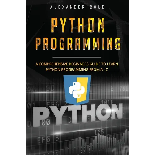 Python Programming: Comprehensive Beginners Guide to Learn Python Programming from A-Z - Paperback