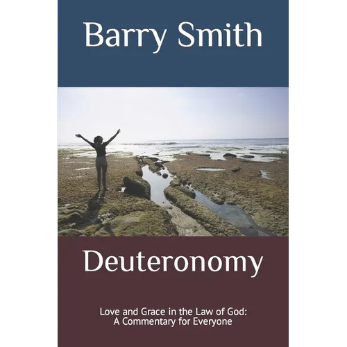 Deuteronomy: Love and Grace in the Law of God: A Commentary for Everyone - Paperback