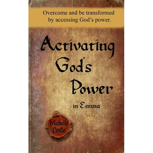 Activating God's Power in Emma: Overcome and be transformed by accessing God's power. - Paperback
