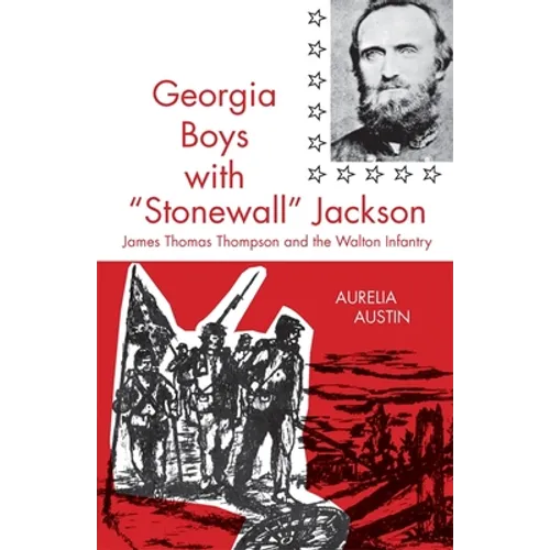 Georgia Boys with Stonewall Jackson: James Thomas Thompson and the Walton Infantry - Paperback