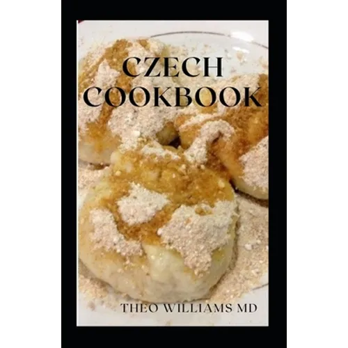 Czech Cookbook: The Effective Guide To Delicious And Tasty Czech Recipes - Paperback