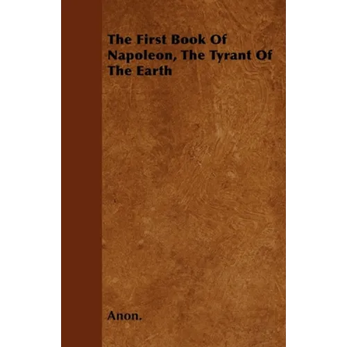The First Book Of Napoleon, The Tyrant Of The Earth - Paperback