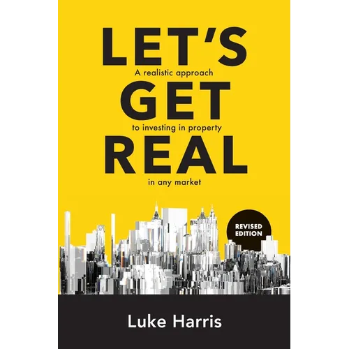 Let's Get Real - Revised Edition: A realistic approach to investing in property in any market - Paperback