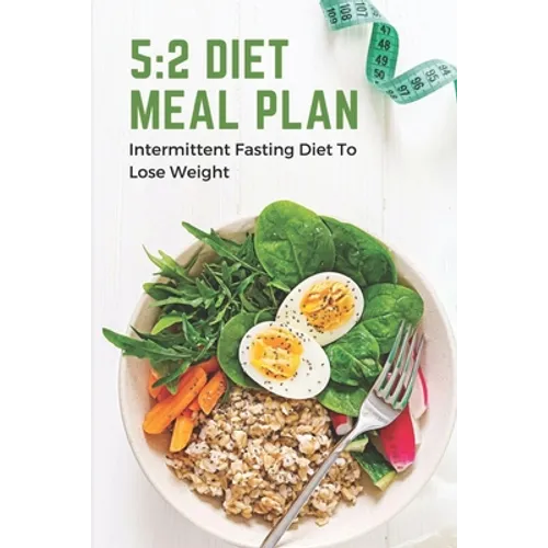 5: 2 Diet Meal Plan: Intermittent Fasting Diet To Lose Weight: Foods In 5:2 Diet Plan - Paperback
