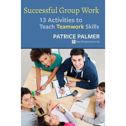 Successful Group Work: 13 Activities to Teach Teamwork Skills - Paperback