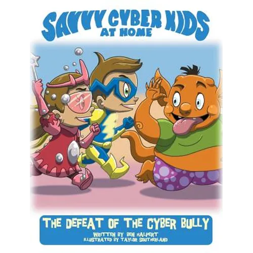 The Savvy Cyber Kids at Home: The Defeat of the Cyber Bully - Hardcover