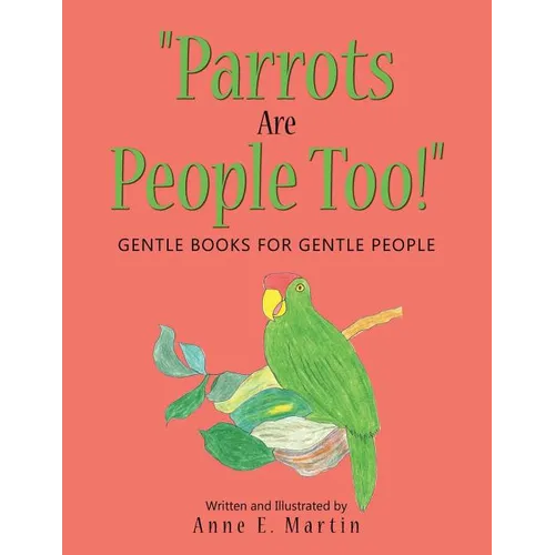 "Parrots Are People Too!": Gentle Books for Gentle People - Paperback