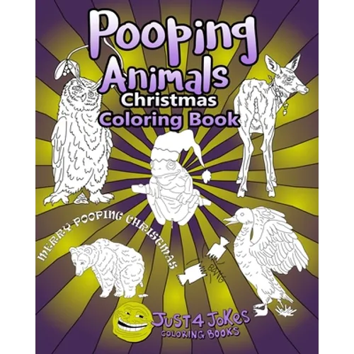 Pooping Animals: Have A Pooingly Fun Yuletide With This Great Funny and Inappropriate Pooping Coloring Book for those with a Rude Sense of Humour. - Paperback
