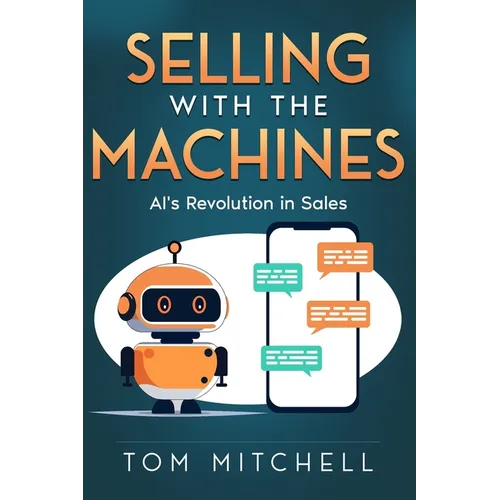 Selling with the Machines: AI's Revolution in Sales - Paperback