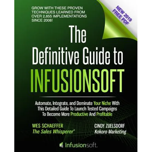 The Definitive Guide To Infusionsoft: How Mere Mortals Increase Traffic, Leads, Prospects, Sales, Testimonials, E-Commerce & Referrals With the World' - Paperback