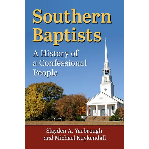 Southern Baptists: A History of a Confessional People - Paperback