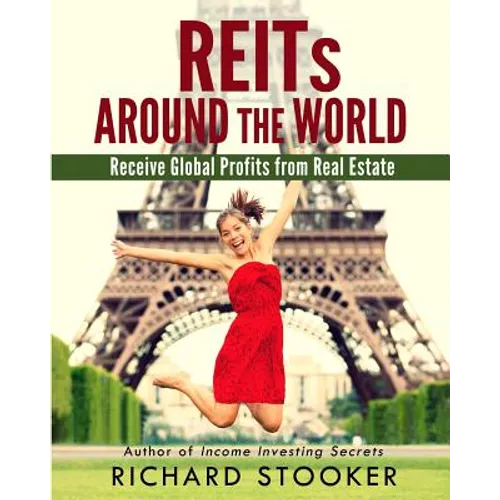 REITs Around the World: Your Guide to Real Estate Investment Trusts in Nearly 40 Countries for Inflation Protection, Currency Hedging, Risk Ma - Paperback