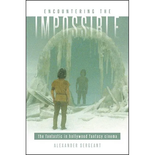 Encountering the Impossible: The Fantastic in Hollywood Fantasy Cinema - Paperback
