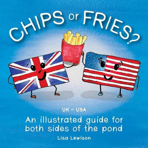 Chips or Fries?: An illustrated guide for both sides of the pond (UK - USA) - Paperback
