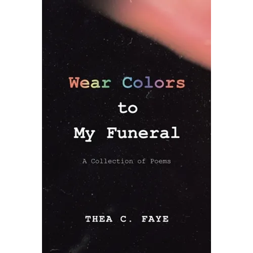 Wear Colors to My Funeral: A Collection of Poems - Paperback