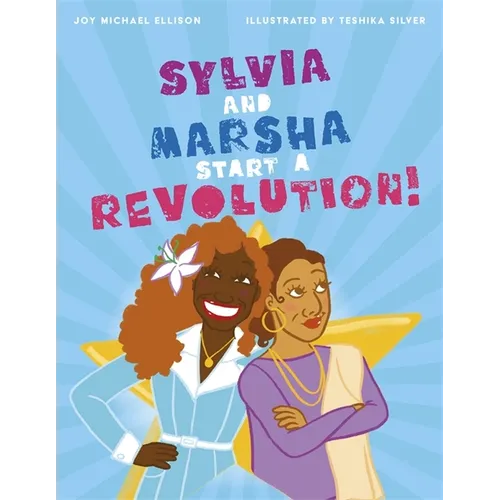 Sylvia and Marsha Start a Revolution!: The Story of the Trans Women of Color Who Made LGBTQ+ History - Hardcover