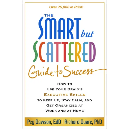The Smart But Scattered Guide to Success: How to Use Your Brain's Executive Skills to Keep Up, Stay Calm, and Get Organized at Work and at Home - Paperback