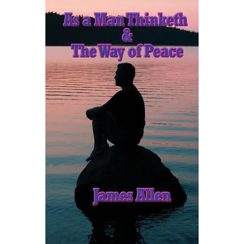 As a Man Thinketh & the Way of Peace - Hardcover