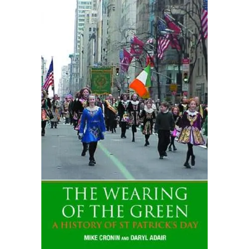 The Wearing of the Green: A History of St Patrick's Day - Paperback