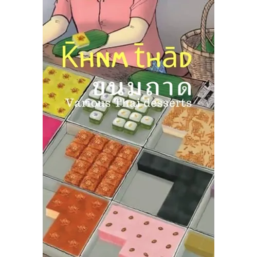 K̄hnm t̄hād: Various Thai desserts. Deliciousness that can be chosen. - Paperback