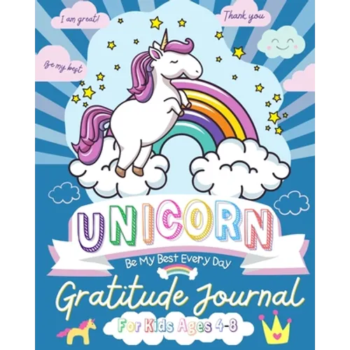 Unicorn Gratitude Journal for Kids Ages 4-8: A Daily Gratitude Journal To Empower Young Kids With The Power of Gratitude and Mindfulness A Wonderful V - Paperback