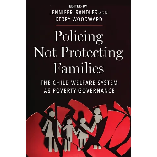 Policing Not Protecting Families: The Child Welfare System as Poverty Governance - Paperback