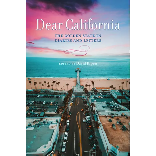 Dear California: The Golden State in Diaries and Letters - Paperback