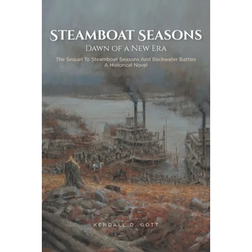 Steamboat Seasons: The Sequel To Steamboat Seasons And Backwater Battles A Historical Novel - Paperback