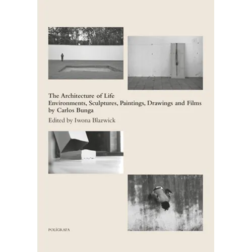 Carlos Bunga: The Architecture of Life: Environments, Sculptures, Paintings, Drawings and Films - Hardcover