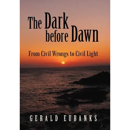 The Dark Before Dawn: From Civil Wrongs to Civil Light - Hardcover