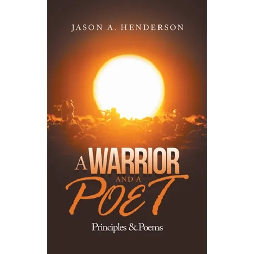 A Warrior and a Poet: Principles & Poems - Hardcover