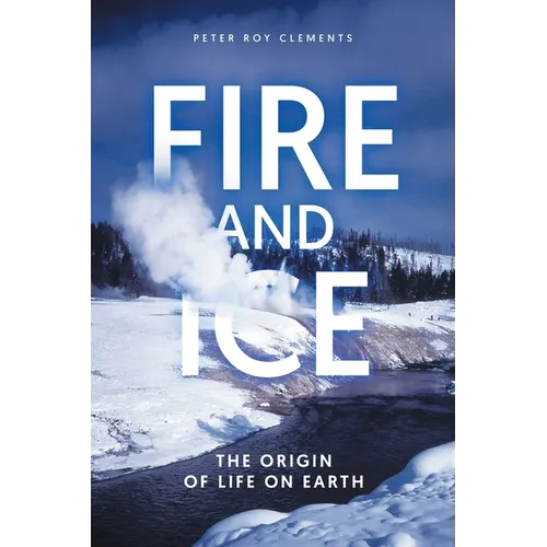Fire and Ice: The Origin of Life on Earth - Paperback