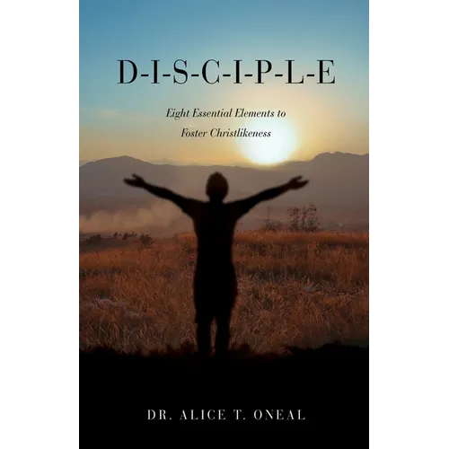 D-I-S-C-I-P-L-E: Eight Essential Elements to Foster Christlikeness - Paperback