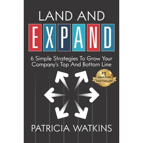 Land and EXPAND: 6 Simple Strategies to Grow Your Company's Top and Bottom Line - Paperback