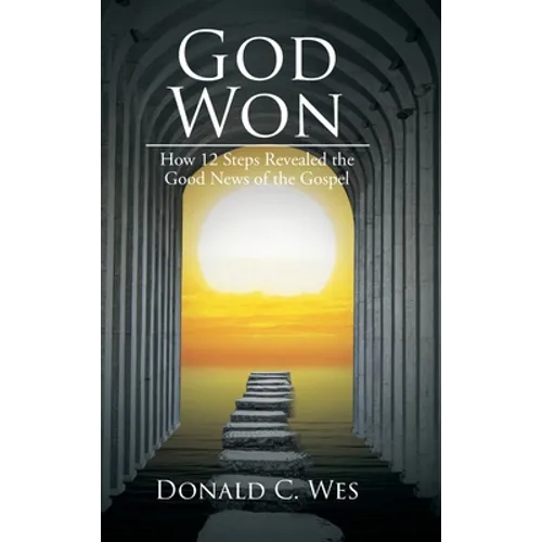 God Won: How 12 Steps Revealed the Good News of the Gospel - Hardcover
