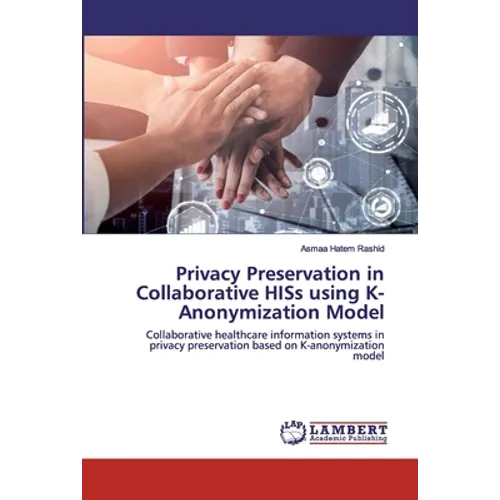 Privacy Preservation in Collaborative HISs using K-Anonymization Model - Paperback