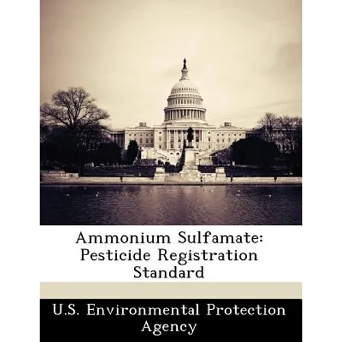 Ammonium Sulfamate: Pesticide Registration Standard - Paperback
