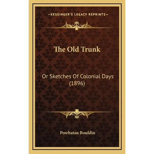 The Old Trunk: Or Sketches of Colonial Days (1896) - Hardcover