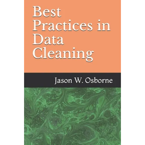 Best Practices in Data Cleaning: Everything you need to do before and after you collect your data - Paperback