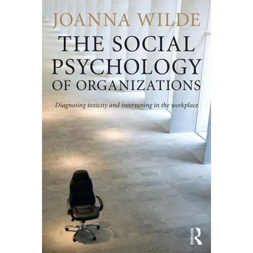 The Social Psychology of Organizations: Diagnosing Toxicity and Intervening in the Workplace - Paperback
