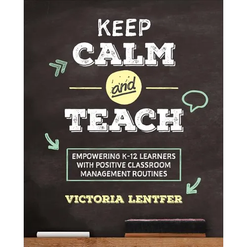 Keep Calm and Teach: Empowering K-12 Learners with Positive Classroom Management Routines - Paperback