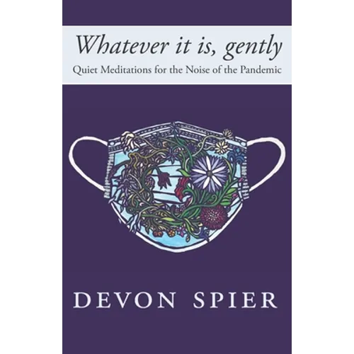 Whatever it is, gently: Quiet Meditations for the Noise of the Pandemic - Paperback