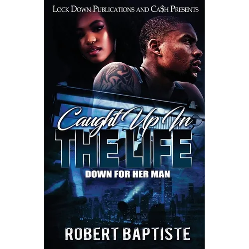 Caught Up in the Life: Down For Her Man - Paperback