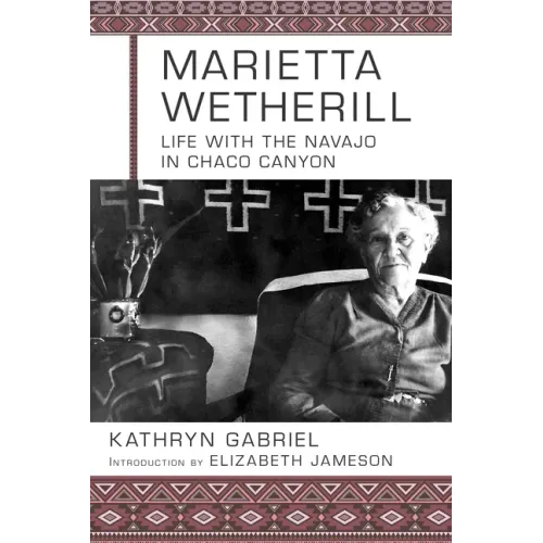 Marietta Wetherill: Life with the Navajo in Chaco Canyon - Paperback