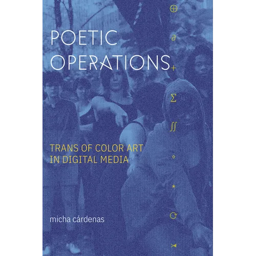 Poetic Operations: Trans of Color Art in Digital Media - Hardcover