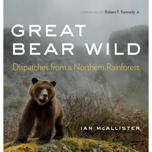 Great Bear Wild: Dispatches from a Northern Rainforest - Paperback