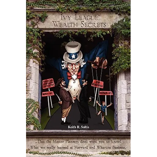 Ivy League Wealth Secrets: That the Master Planners don't want you to know! - Hardcover