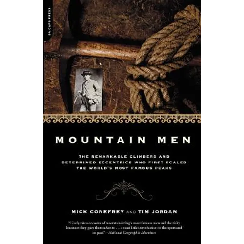 Mountain Men: A History of the Remarkable Climbers and Determined Eccentrics Who First Scaled the World's Most Famous Peaks - Paperback