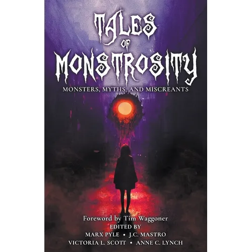 Tales of Monstrosity: Monsters, Myths, and Miscreants - Paperback